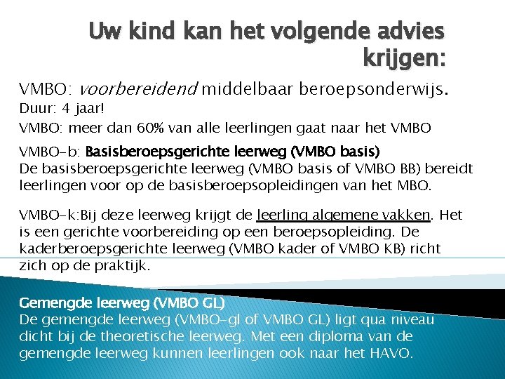 Uw kind kan het volgende advies krijgen: VMBO: voorbereidend middelbaar beroepsonderwijs. Duur: 4 jaar!