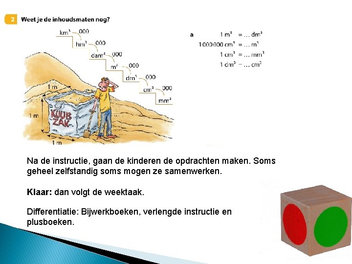 Na de instructie, gaan de kinderen de opdrachten maken. Soms geheel zelfstandig soms mogen