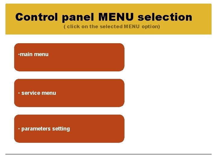Control panel MENU selection ( click on the selected MENU option) • main menu