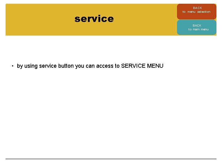 service • by using service button you can access to SERVICE MENU BACK to