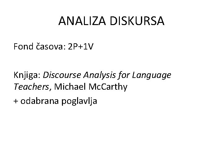 ANALIZA DISKURSA Fond časova: 2 P+1 V Knjiga: Discourse Analysis for Language Teachers, Michael