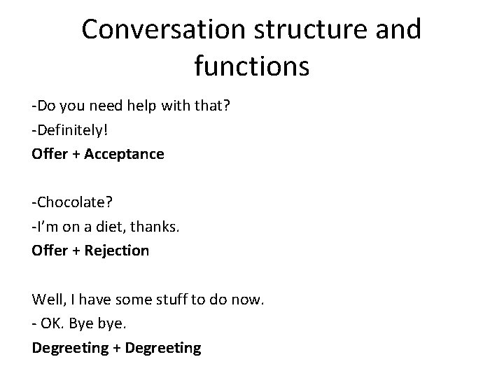 Conversation structure and functions -Do you need help with that? -Definitely! Offer + Acceptance