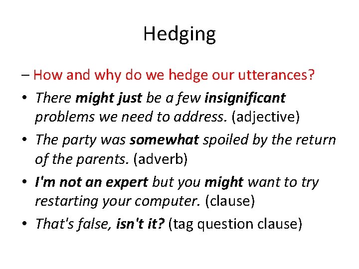 Hedging – How and why do we hedge our utterances? • There might just