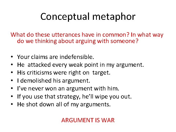 Conceptual metaphor What do these utterances have in common? In what way do we