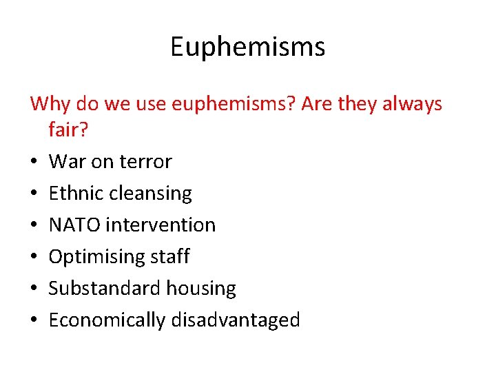 Euphemisms Why do we use euphemisms? Are they always fair? • War on terror