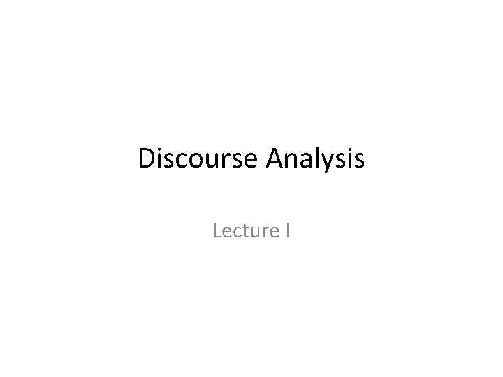 Discourse Analysis Lecture I 