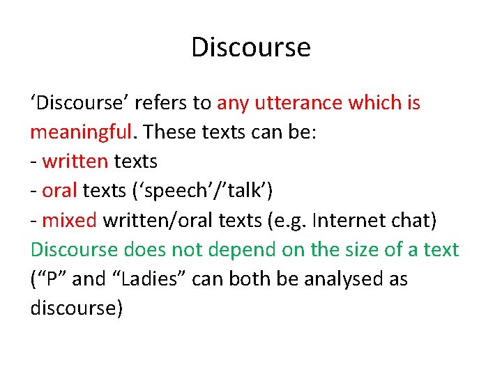 Discourse ‘Discourse’ refers to any utterance which is meaningful. These texts can be: -