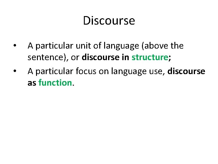 Discourse • • A particular unit of language (above the sentence), or discourse in