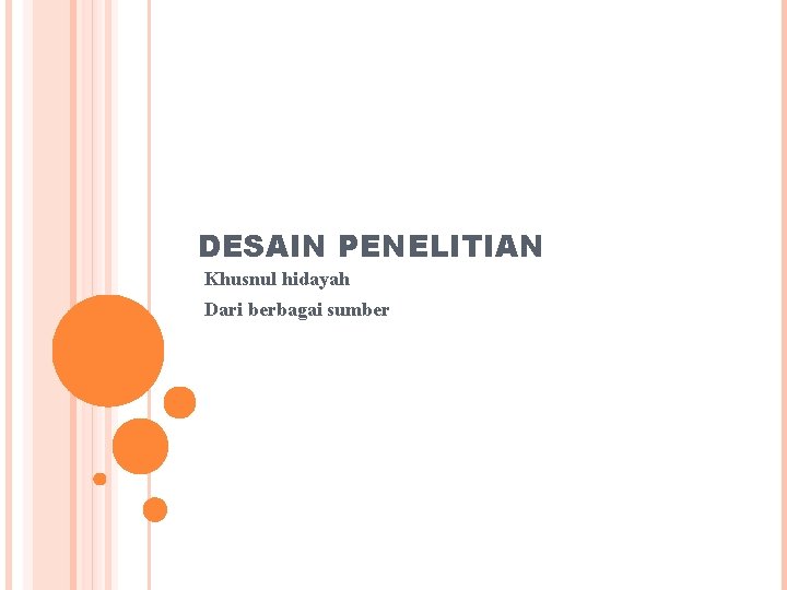 DESAIN PENELITIAN Khusnul hidayah Dari berbagai sumber 