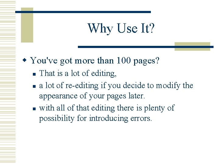 Why Use It? w You've got more than 100 pages? n n n That