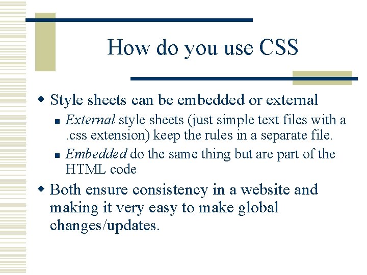 How do you use CSS w Style sheets can be embedded or external n