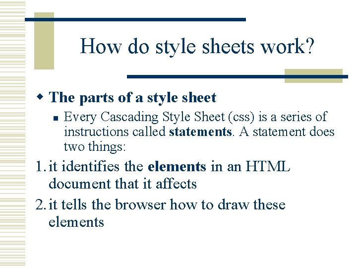 How do style sheets work? w The parts of a style sheet n Every