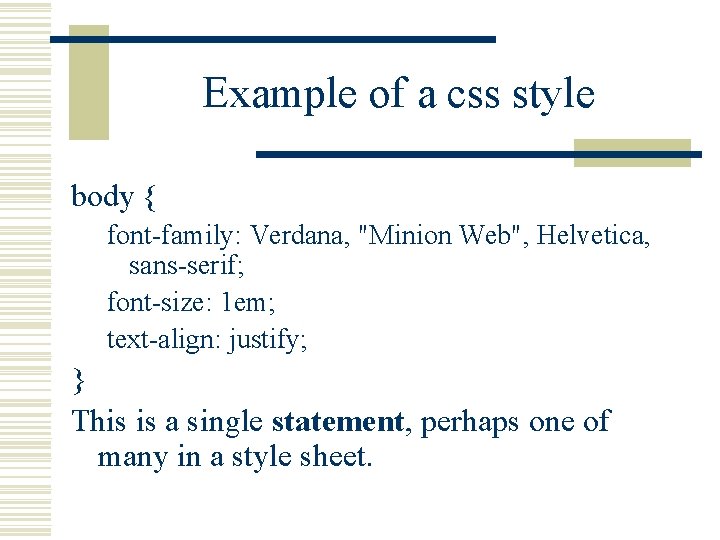 Example of a css style body { font-family: Verdana, "Minion Web", Helvetica, sans-serif; font-size:
