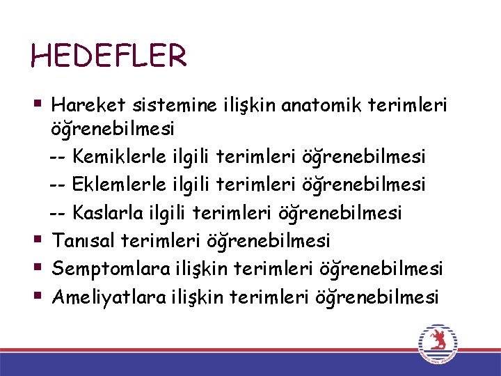 HEDEFLER § Hareket sistemine ilişkin anatomik terimleri § § § öğrenebilmesi -- Kemiklerle ilgili