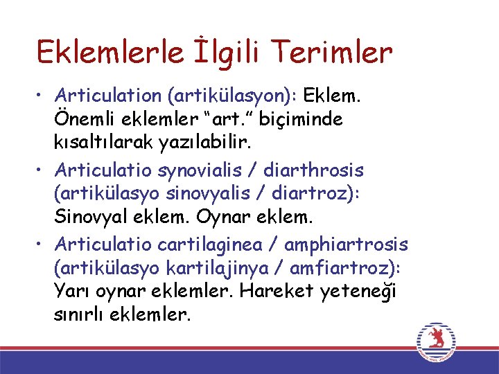 Eklemlerle İlgili Terimler • Articulation (artikülasyon): Eklem. Önemli eklemler “art. ” biçiminde kısaltılarak yazılabilir.