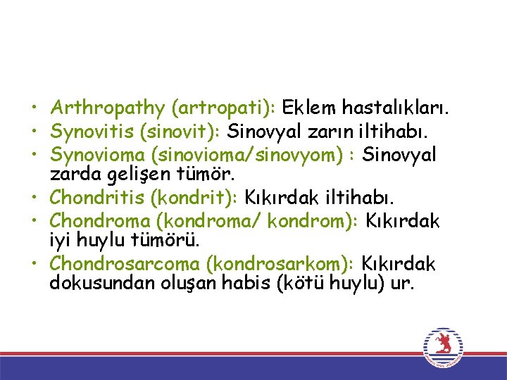  • Arthropathy (artropati): Eklem hastalıkları. • Synovitis (sinovit): Sinovyal zarın iltihabı. • Synovioma