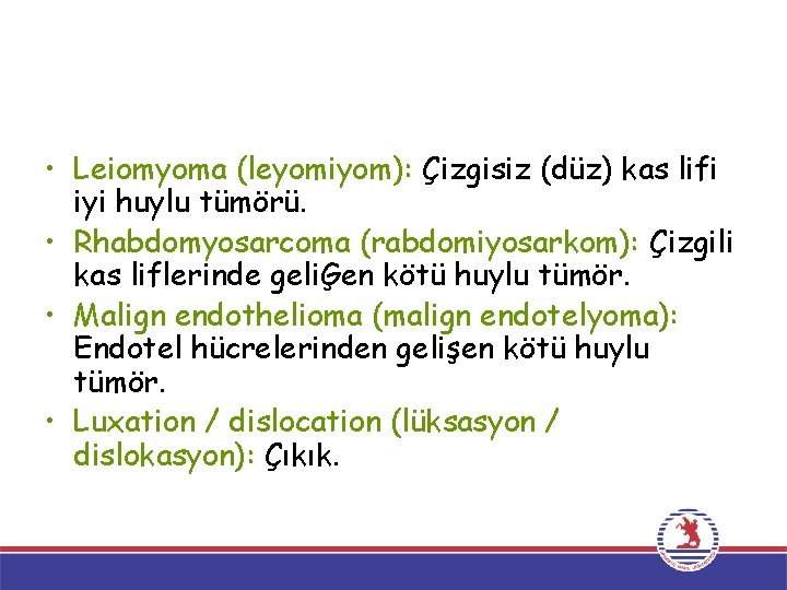  • Leiomyoma (leyomiyom): Çizgisiz (düz) kas lifi iyi huylu tümörü. • Rhabdomyosarcoma (rabdomiyosarkom):