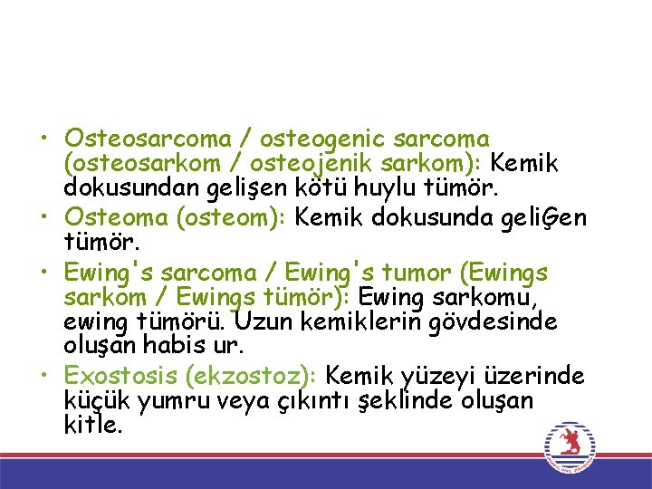  • Osteosarcoma / osteogenic sarcoma (osteosarkom / osteojenik sarkom): Kemik dokusundan gelişen kötü