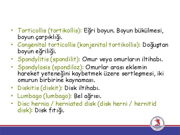  • Torticollis (tortikollis): Eğri boyun. Boyun bükülmesi, boyun çarpıklığı. • Congenital torticollis (konjenital