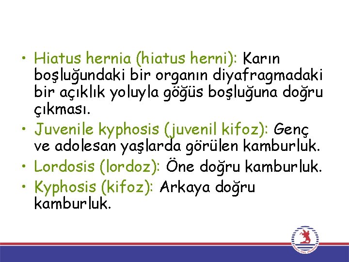  • Hiatus hernia (hiatus herni): Karın boşluğundaki bir organın diyafragmadaki bir açıklık yoluyla