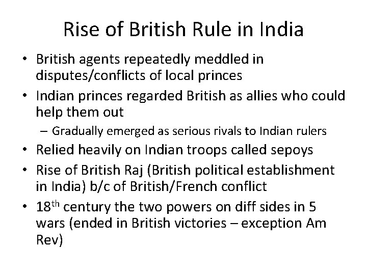 Rise of British Rule in India • British agents repeatedly meddled in disputes/conflicts of