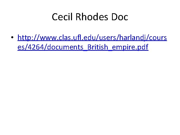 Cecil Rhodes Doc • http: //www. clas. ufl. edu/users/harlandj/cours es/4264/documents_British_empire. pdf 
