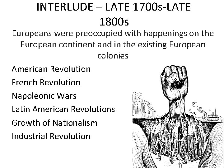 INTERLUDE – LATE 1700 s-LATE 1800 s Europeans were preoccupied with happenings on the