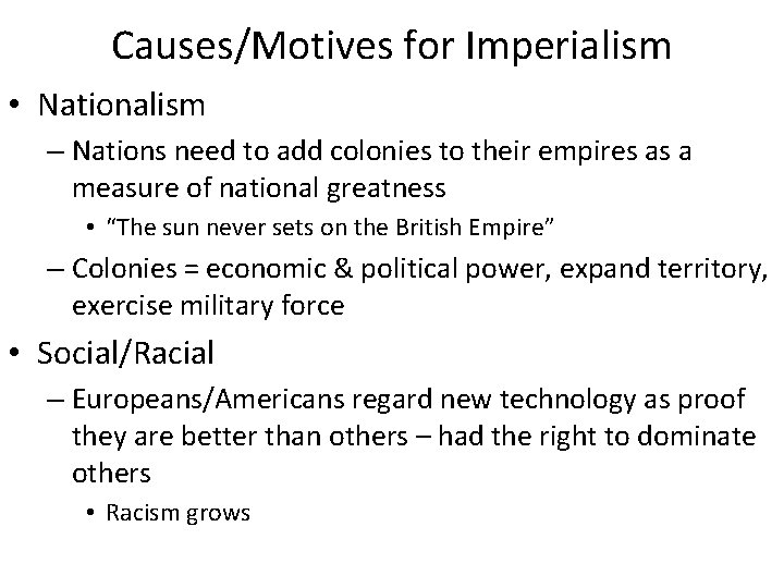 Causes/Motives for Imperialism • Nationalism – Nations need to add colonies to their empires