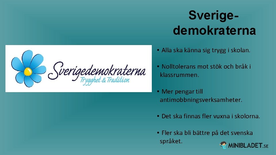 Sverigedemokraterna • Alla ska känna sig trygg i skolan. • Nolltolerans mot stök och