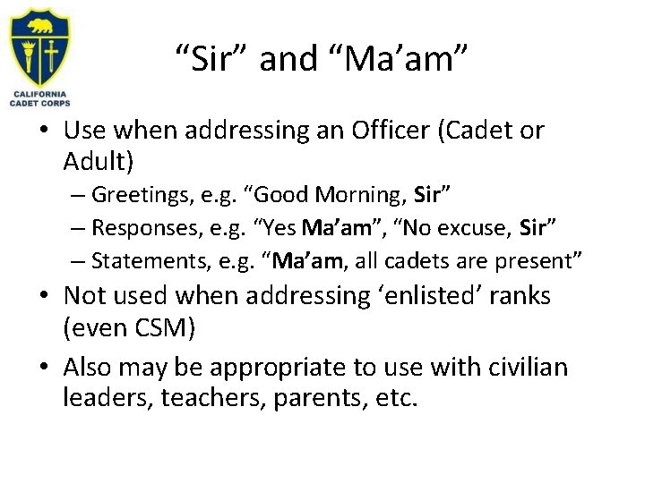 “Sir” and “Ma’am” • Use when addressing an Officer (Cadet or Adult) – Greetings,