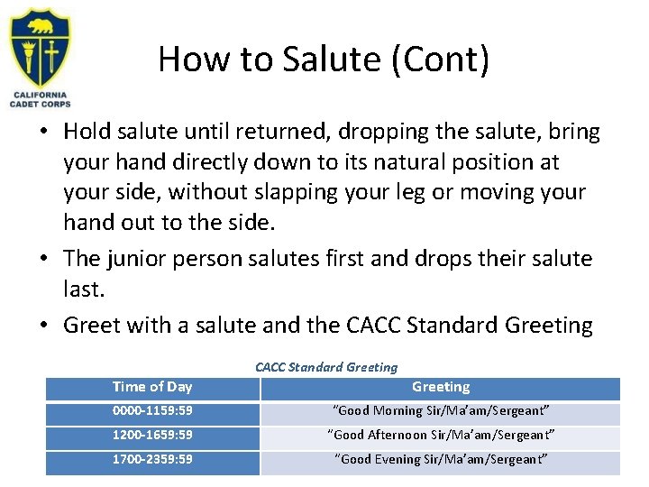 How to Salute (Cont) • Hold salute until returned, dropping the salute, bring your