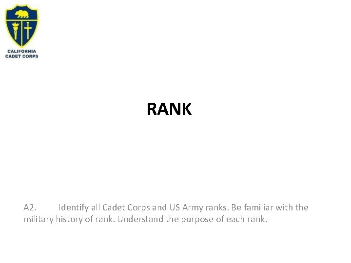 RANK A 2. Identify all Cadet Corps and US Army ranks. Be familiar with