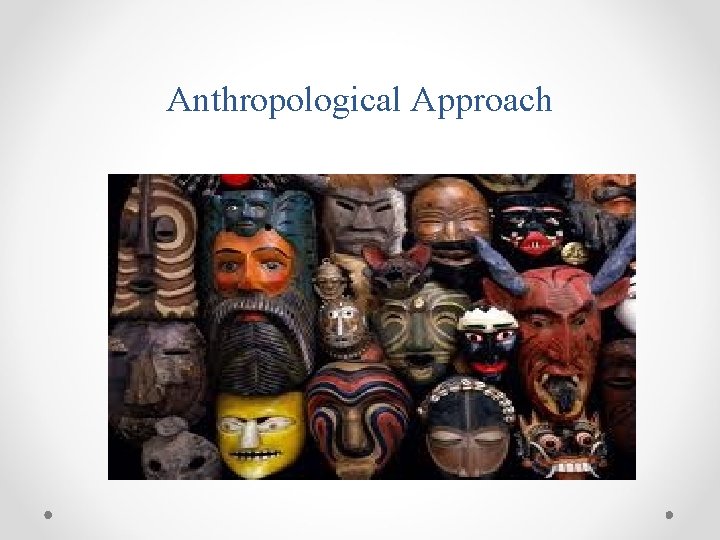 Anthropological Approach 
