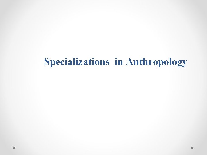 Specializations in Anthropology 