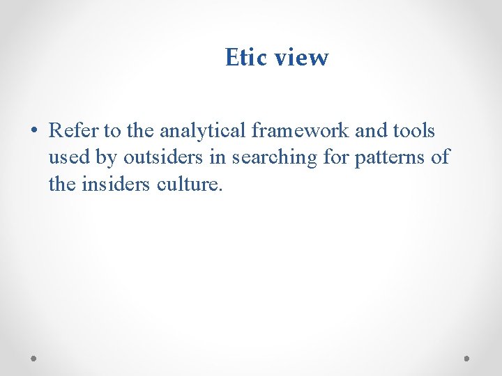 Etic view • Refer to the analytical framework and tools used by outsiders in