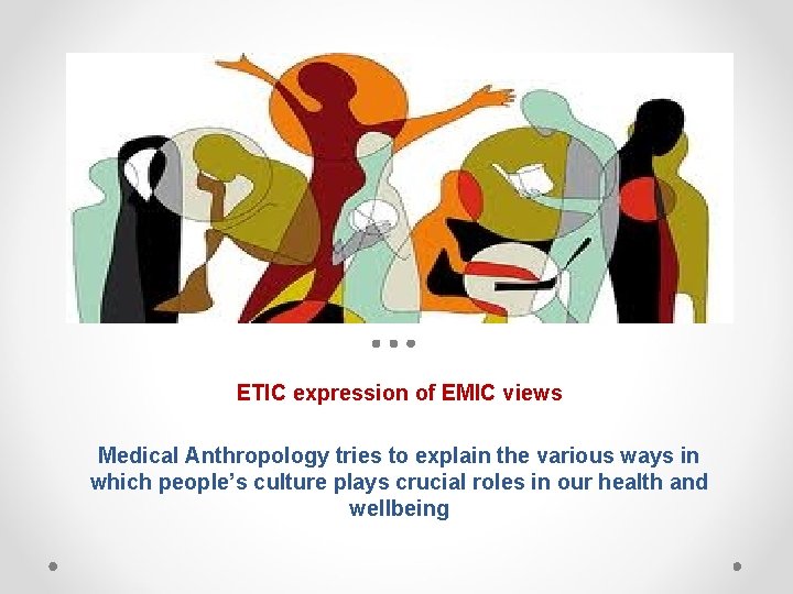 ETIC expression of EMIC views Medical Anthropology tries to explain the various ways in