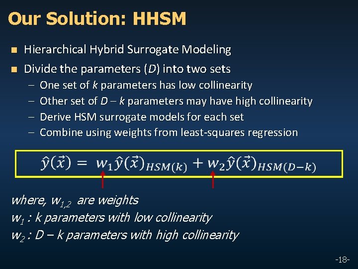 Our Solution: HHSM n n Hierarchical Hybrid Surrogate Modeling Divide the parameters (D) into