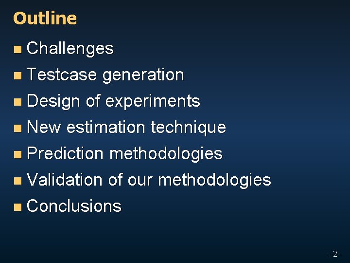 Outline n Challenges n Testcase generation n Design of experiments n New estimation technique