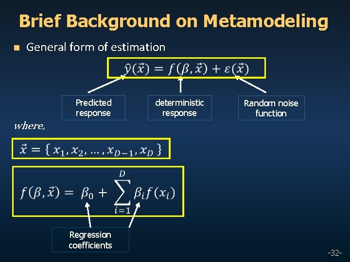 Brief Background on Metamodeling n General form of estimation Predicted response deterministic response Random