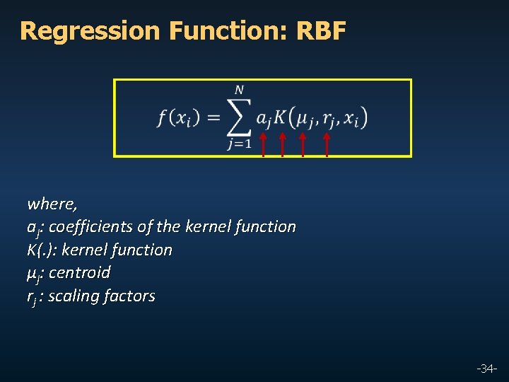 Regression Function: RBF where, aj: coefficients of the kernel function K(. ): kernel function