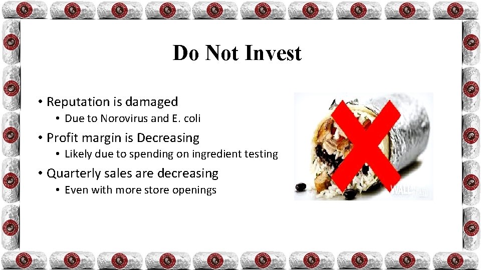 Do Not Invest • Reputation is damaged • Due to Norovirus and E. coli