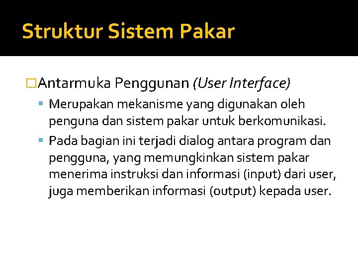 Struktur Sistem Pakar �Antarmuka Penggunan (User Interface) Merupakan mekanisme yang digunakan oleh penguna dan