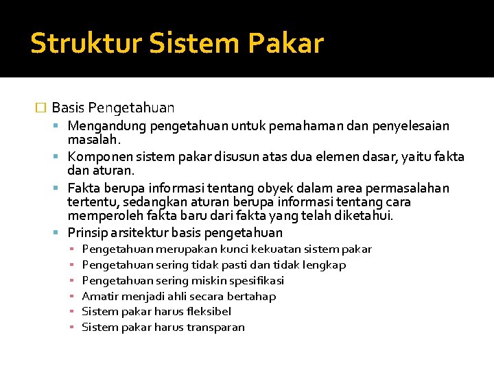 Struktur Sistem Pakar � Basis Pengetahuan Mengandung pengetahuan untuk pemahaman dan penyelesaian masalah. Komponen