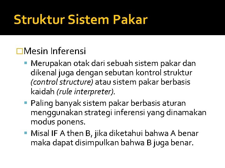 Struktur Sistem Pakar �Mesin Inferensi Merupakan otak dari sebuah sistem pakar dan dikenal juga