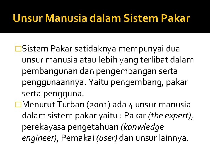 Unsur Manusia dalam Sistem Pakar �Sistem Pakar setidaknya mempunyai dua unsur manusia atau lebih