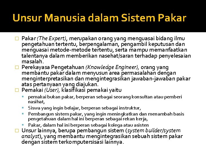 Unsur Manusia dalam Sistem Pakar (The Expert), merupakan orang yang menguasai bidang ilmu pengetahuan