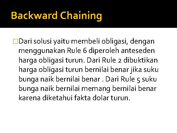 Backward Chaining �Dari solusi yaitu membeli obligasi, dengan menggunakan Rule 6 diperoleh anteseden harga