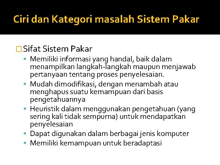 Ciri dan Kategori masalah Sistem Pakar �Sifat Sistem Pakar Memiliki informasi yang handal, baik