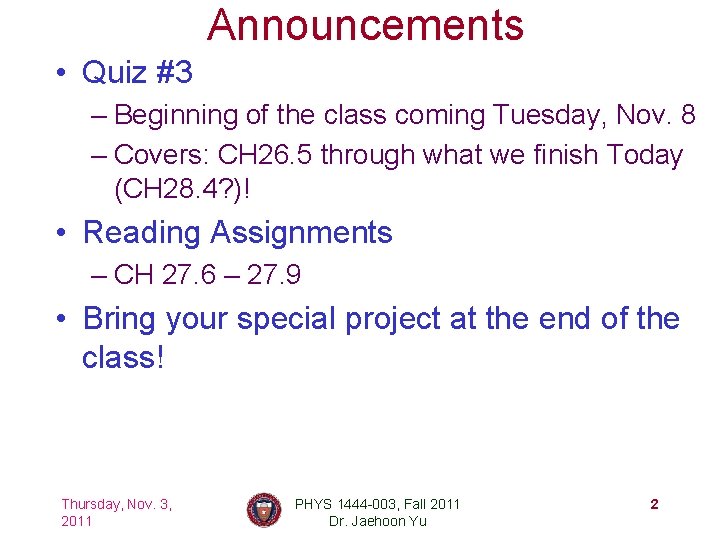 Announcements • Quiz #3 – Beginning of the class coming Tuesday, Nov. 8 –