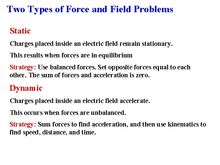 Two Types of Force and Field Problems Static Charges placed inside an electric field